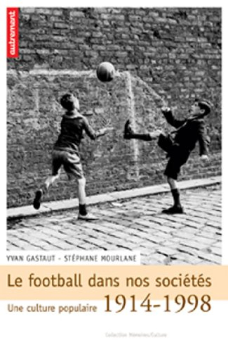Le football dans nos sociétés : une culture populaire, 1914-1998