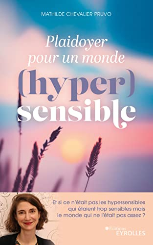Plaidoyer pour un monde (hyper)sensible : et si ce n'était pas les hypersensibles qui étaient trop s