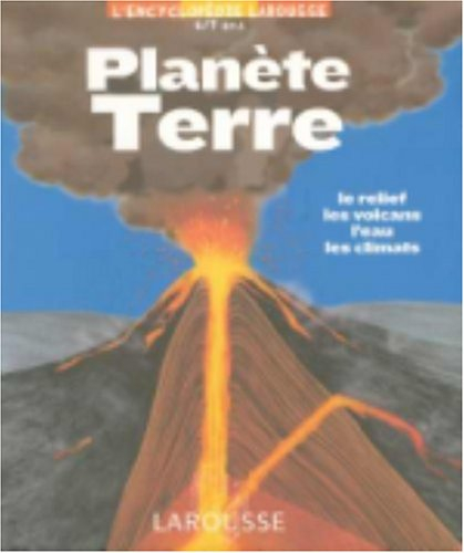 Planète Terre : le relief, les volcans, l'eau, les climats