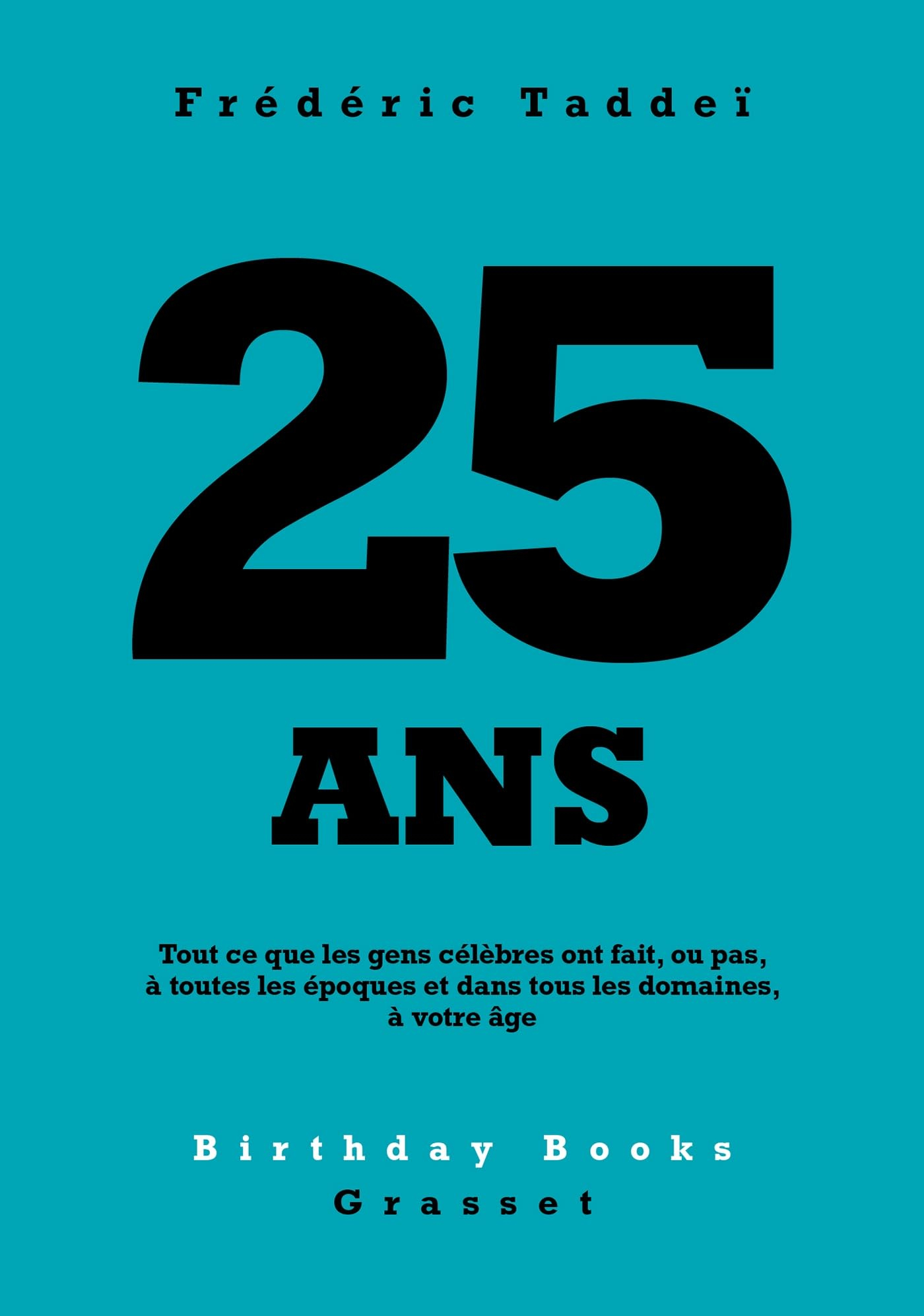 25 ans : tout ce que les gens célèbres ont fait, ou pas, à toutes les époques et dans tous les domai