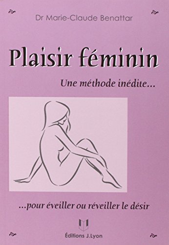 Plaisir féminin : une méthode inédite... pour éveiller ou réveiller le désir