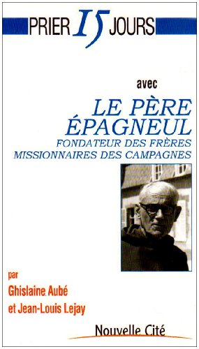 Prier 15 jours avec le père Epagneul : fondateur des frères missionnaires des campagnes