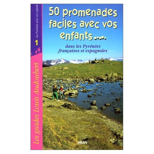 50 promenades faciles avec vos enfants dans les Pyrénées françaises et espagnoles