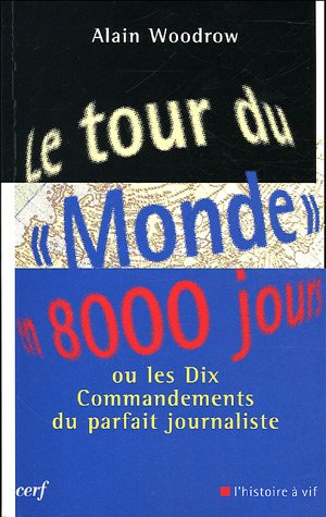 Le tour du Monde en 8.000 jours ou Les dix commandements du parfait journaliste