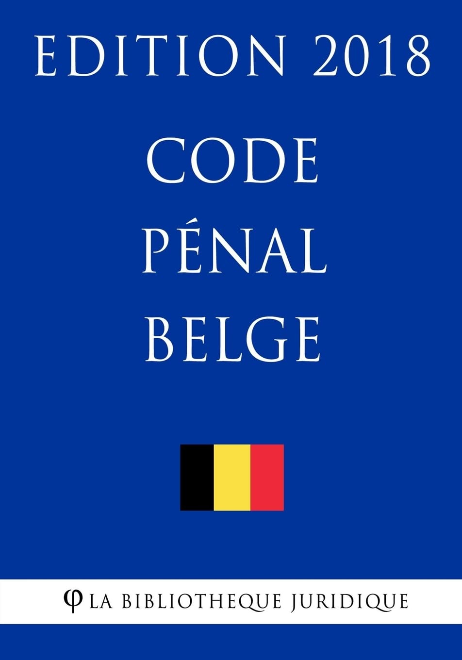 Code pénal belge - Edition 2018