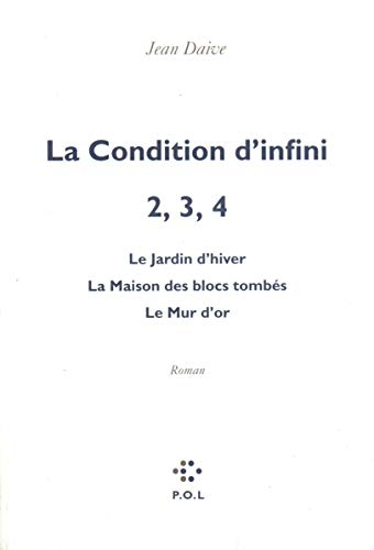 La condition d'infini. Vol. 2-4. Le jardin d'hiver. La maison des blocs tombés. Le mur d'or
