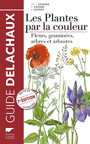 Guide Delachaux des plantes par la couleur : fleurs, graminées, arbres et arbustes