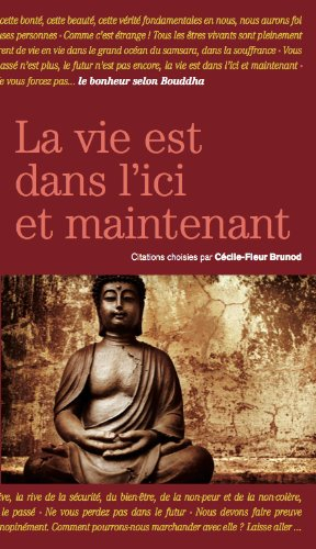La vie est dans l'ici et maintenant : le bonheur selon Bouddha