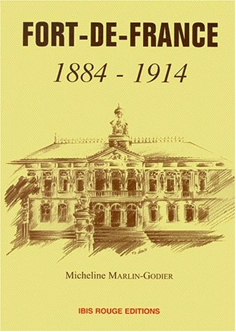 Fort-de-France 1884-1914 : la ville et la municipalité de 1884 à 1914