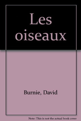 Les Oiseaux : observer et comprendre le monde fascinant des oiseaux