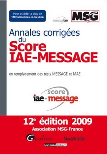 Annales corrigées du score IAE-Message : en remplacement des tests Message et MAE : pour accéder à 1
