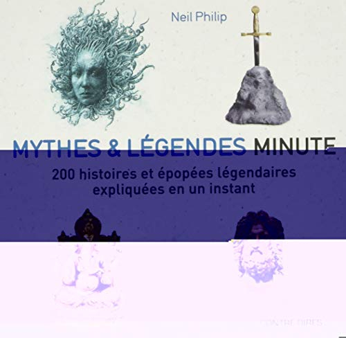 Mythes & légendes minute : 200 histoires et épopées légendaires expliquées en un instant