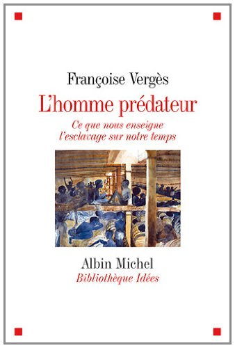 L'homme prédateur : ce que nous enseigne l'esclavage sur notre temps