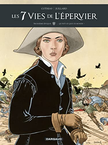 Les 7 vies de l'Epervier : troisième époque. Vol. 2. Qu'est-ce que ce monde ?
