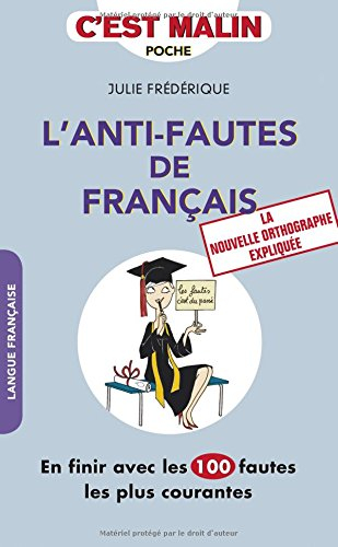 L'anti-fautes de français : en finir avec les 100 fautes les plus courantes : la nouvelle orthograph