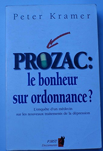 Prozac : le bonheur sur ordonnance : l'enquête d'un médecin sur les nouveaux traitements de la dépre