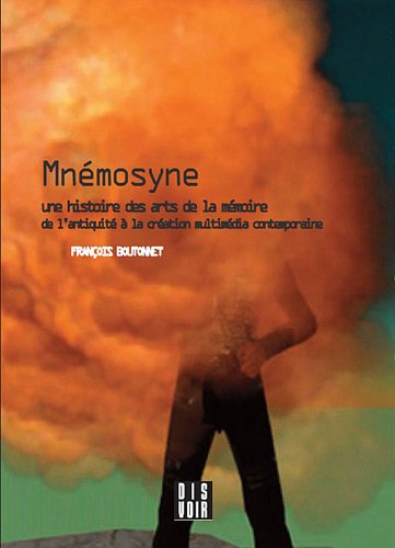 Mnémosyne : une histoire des arts de la mémoire : de l'Antiquité à la création multimédia contempora