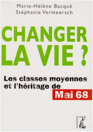 Changer la vie ? : les classes moyennes et l'héritage de Mai 68