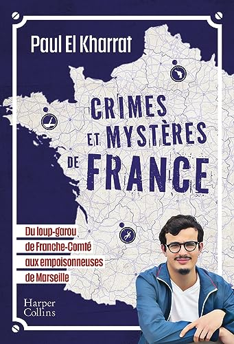 Crimes et mystères de France : du loup-garou de Franche-Comté aux empoisonneuses de Marseille