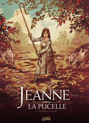 Jeanne la Pucelle. Vol. 1. Entre les bêtes et les anges
