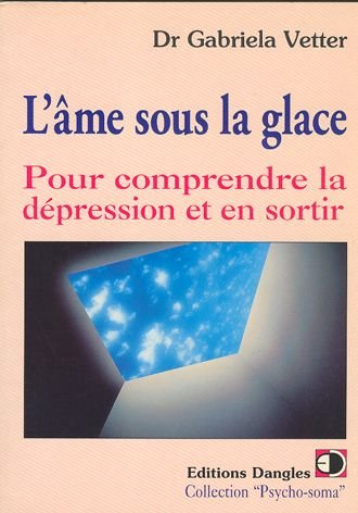 L'Ame sous la glace : pour comprendre la dépression et en sortir