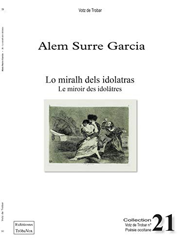 Lo miralh dels idolatras : sirventés. Le miroir des idolâtres : imprécations et suppliques