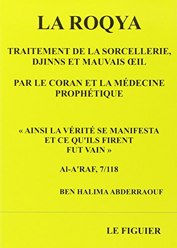 La roqya : traitement de la sorcellerie, djinns et mauvais oeil par le Coran et la médecine prophéti