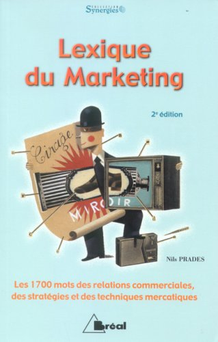 Lexique du marketing : les 1.700 mots des relations commerciales, des stratégies et des techniques m