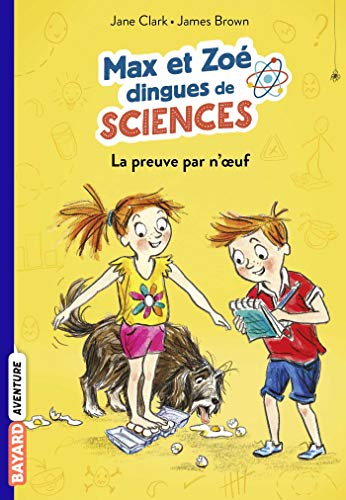 Max et Zoé dingues de sciences. Vol. 1. La preuve par n'oeuf