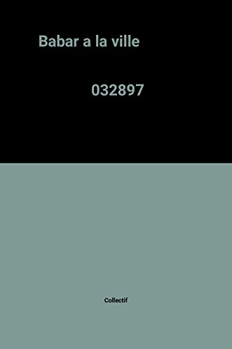 Encyclopédie Babar Larousse. Vol. 1. Babar à la ville