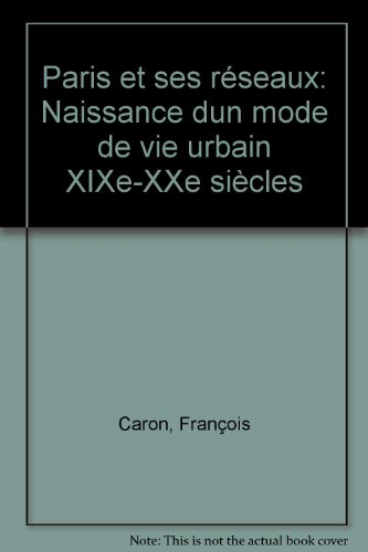 Paris et ses réseaux : naissance d'un mode de vie urbain, XIXe-XXe siècles