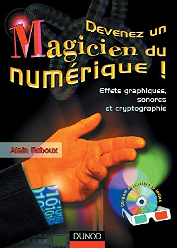 Devenez un magicien du numérique ! : effets graphiques, sonores et cryptographie