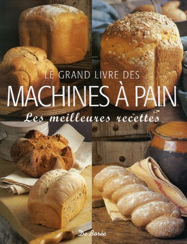 Le grand livre des machines à pain : les meilleures recettes