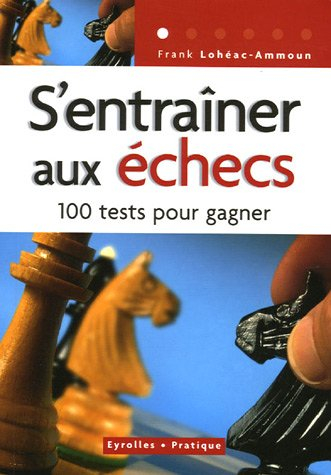 S'entraîner aux échecs : 100 tests pour réussir