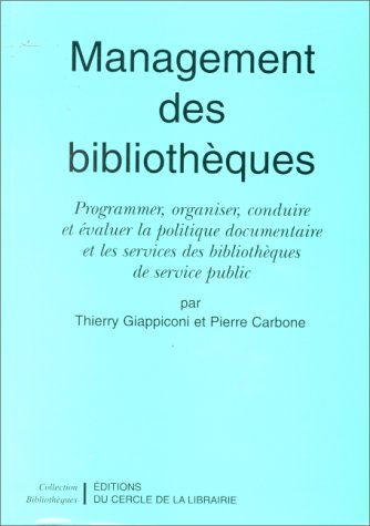 Management des bibliothèques : programmer, organiser, conduire et évaluer la politique documentaire 