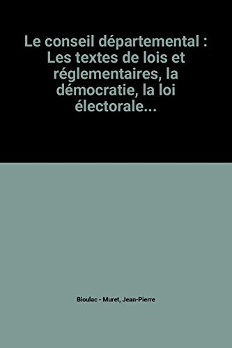 Le Conseil départemental : les textes de lois réglementaires, la démocratie, la loi électorale