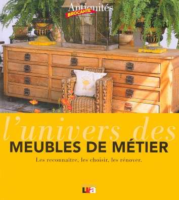 L'univers des meubles de métier : les reconnaître, les choisir, les rénover