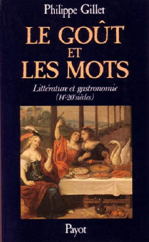 Le Goût et les mots : littérature et gastronomie : 14e-20e siècle
