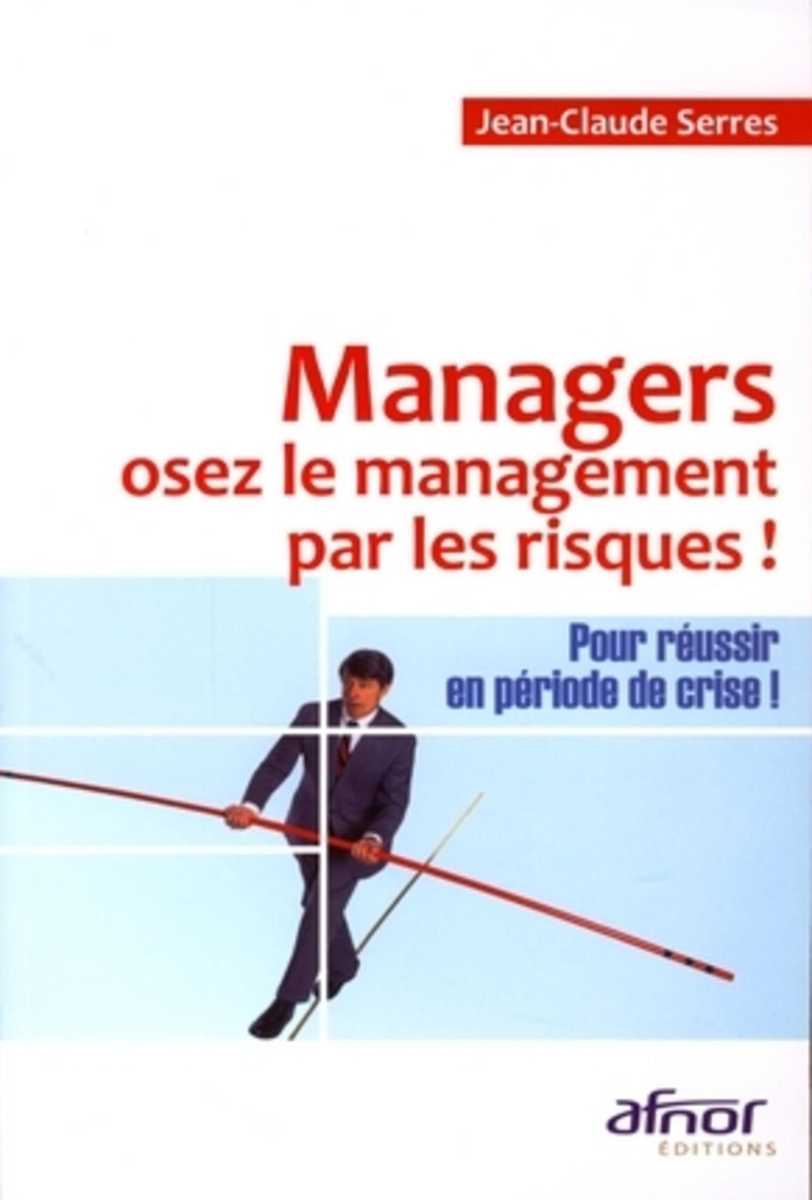 Managers, osez le management par les risques : pour réussir en période de crise !