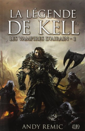 Chroniques des vampires d'airain. Vol. 1. La légende de Kell