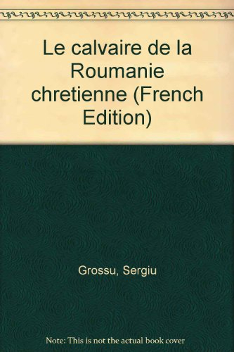 Le Calvaire de la Roumanie chrétienne
