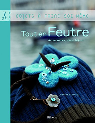 Tout en feutre : accessoires, décoration, bijoux