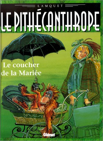 Le pithécanthrope dans la valise. Vol. 2. Le coucher de la mariée