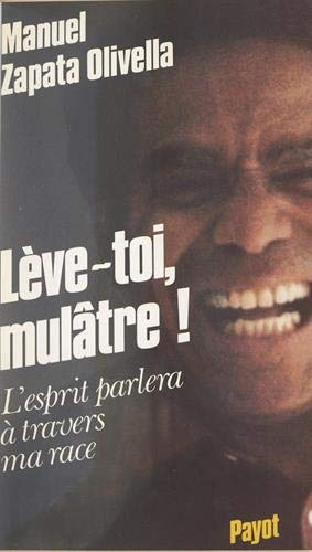 Lève-toi, mulâtre ! : l'esprit parlera à travers ma race