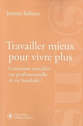 Travailler mieux pour vivre plus : comment concilier vie professionnelle et vie familiale ?