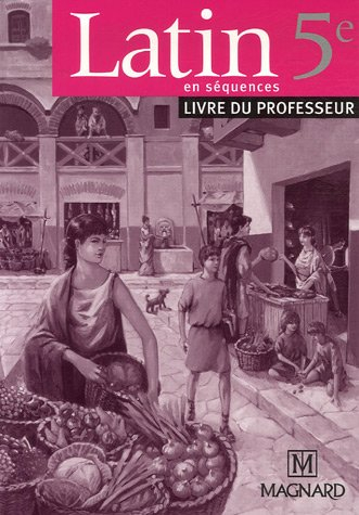 Latin en séquences 5e : Livre du professeur