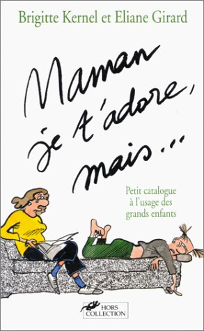 Maman, je t'adore, mais... : petit catalogue à l'usage des grands enfants