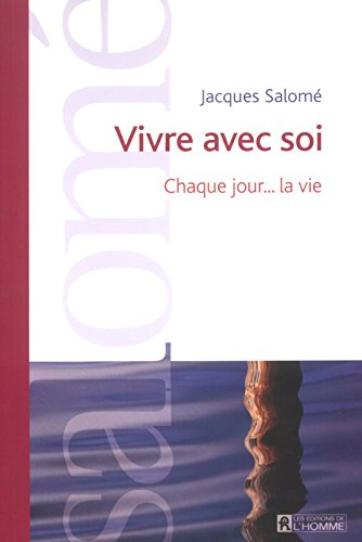 Vivre avec soi : chaque jour-- la vie