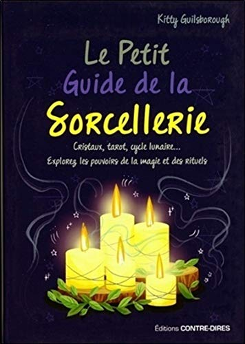 Le petit guide de la sorcellerie : cristaux, tarot, cycle lunaire... explorez les pouvoirs de la mag