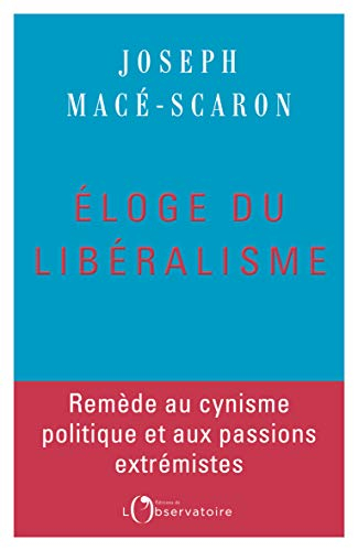 Eloge du libéralisme : remède au cynisme politique et aux passions extrémistes